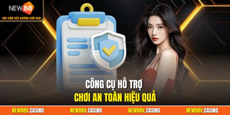 Công cụ hỗ trợ chơi an toàn hiệu quả