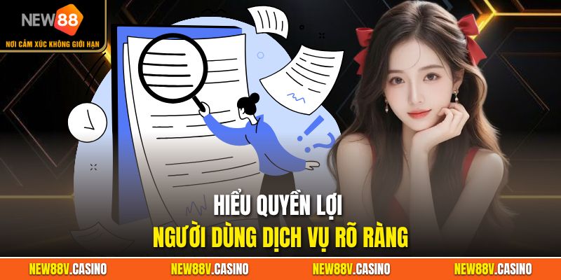 Hiểu quyền lợi người dùng dịch vụ rõ ràng
