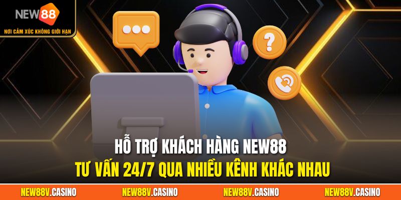 Hỗ trợ khách hàng New88 tư vấn 24/7 qua nhiều kênh khác nhau