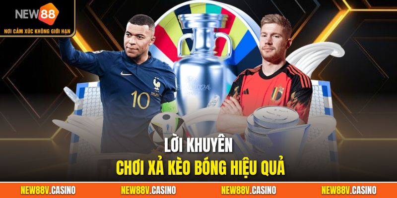 Lời khuyên chơi xả kèo bóng hiệu quả