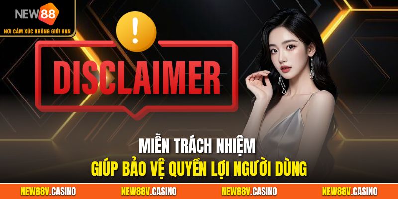 Miễn trách nhiệm giúp bảo vệ quyền lợi người dùng
