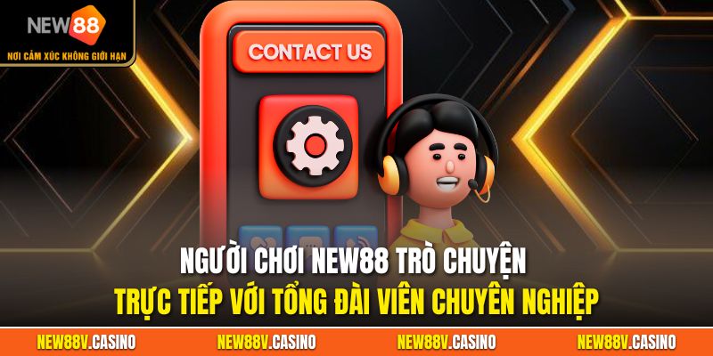 Người chơi New88 trò chuyện trực tiếp với tổng đài viên chuyên nghiệp