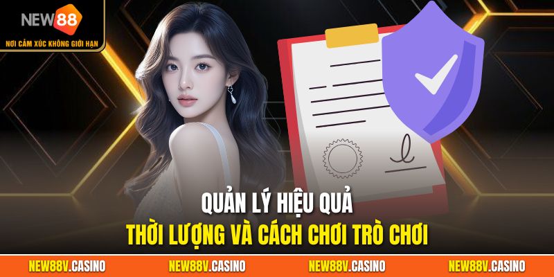 Quản lý hiệu quả thời lượng và cách chơi trò chơi