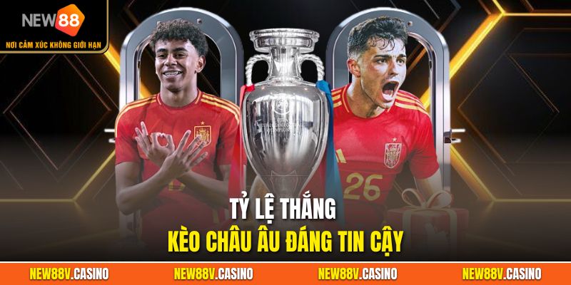 Tỷ lệ thắng kèo châu Âu đáng tin cậy